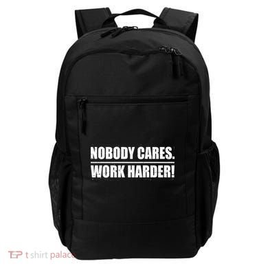 Nobody Cares. Work Harder! Backpack