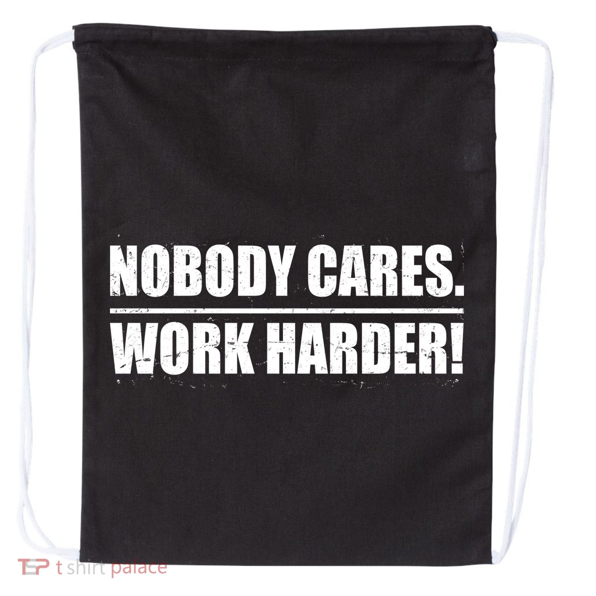Nobody Cares. Work Harder! Drawstring Bag