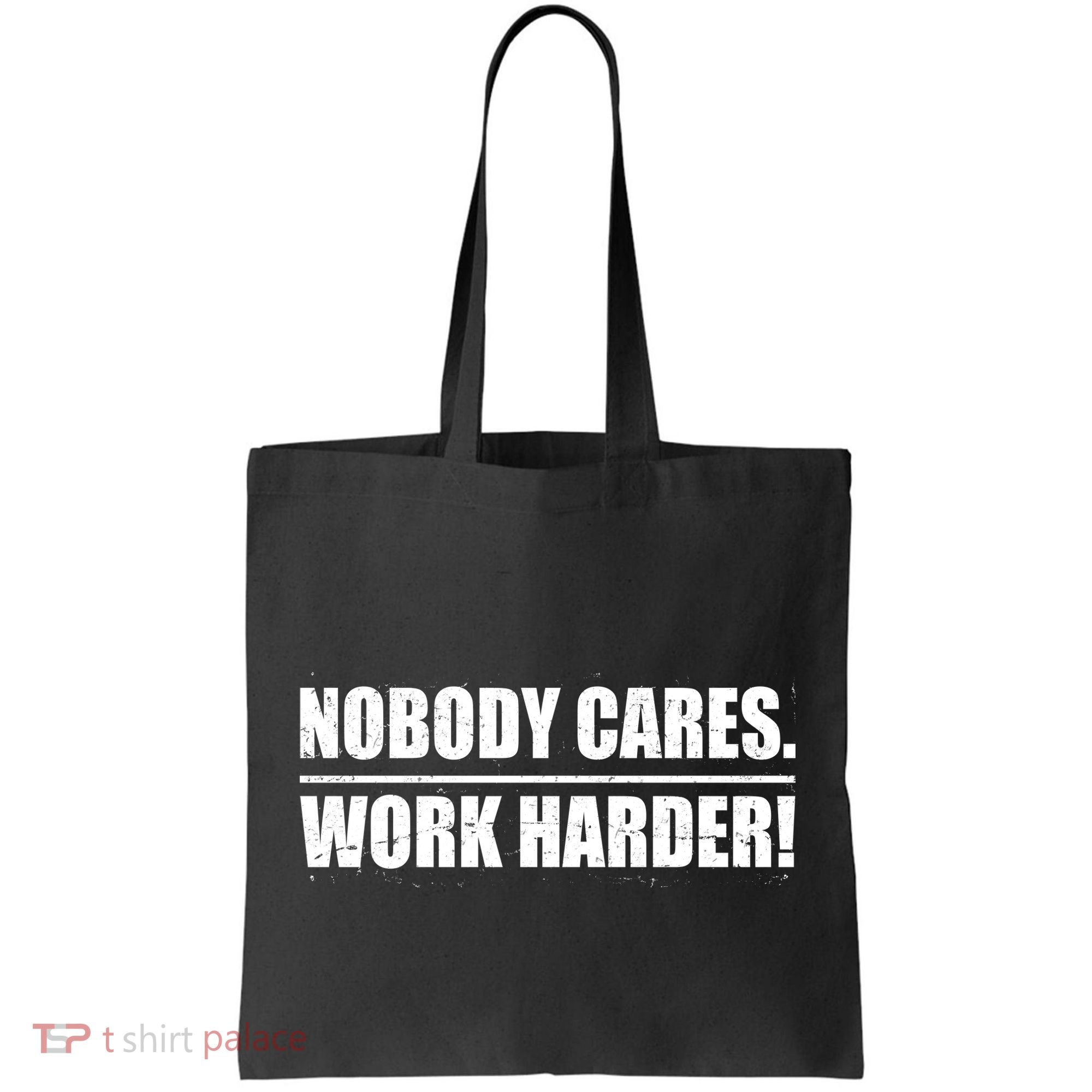 Nobody Cares. Work Harder! Tote Bag