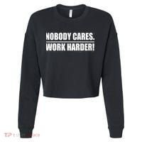 Nobody Cares. Work Harder! Cropped Pullover Crew thumb 0