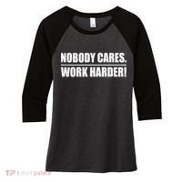 Nobody Cares. Work Harder! Women's Tri-Blend 3/4-Sleeve Raglan Shirt thumb 0