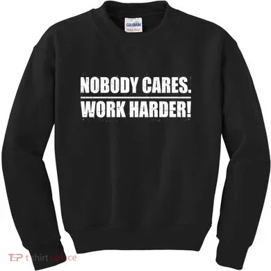 Nobody Cares. Work Harder! Kids Sweatshirt