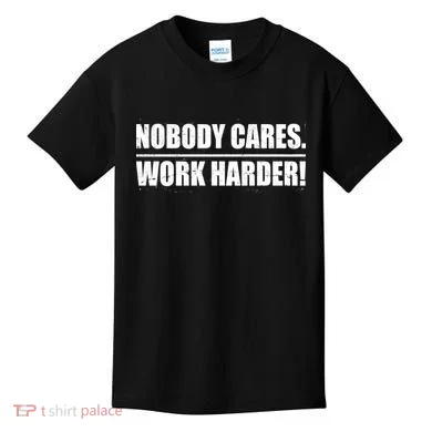 Nobody Cares. Work Harder! Kids T-Shirt