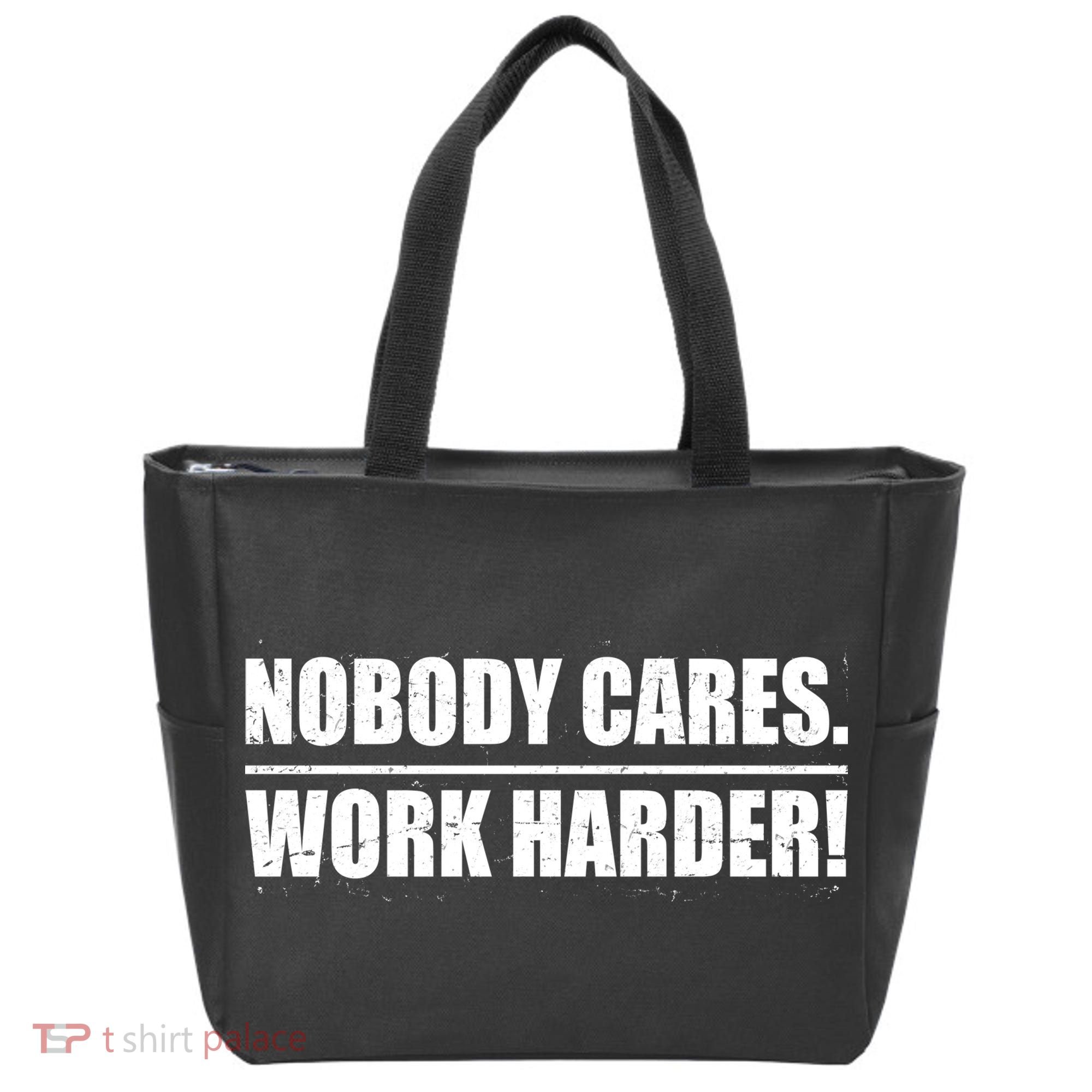Nobody Cares. Work Harder! Tote Bag