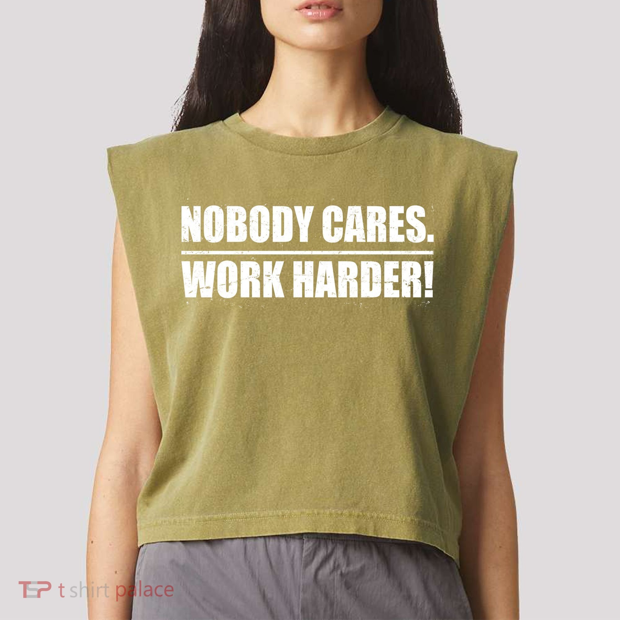 Nobody Cares. Work Harder! Garment-Dyed Women's Muscle Tee