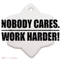 Nobody Cares. Work Harder! Ceramic Ornament thumb 2