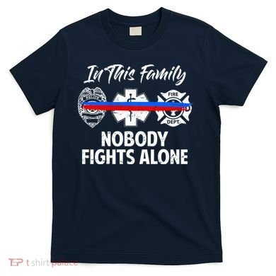 Nobody Fight Alone Support Police EMS Fireman T-Shirt
