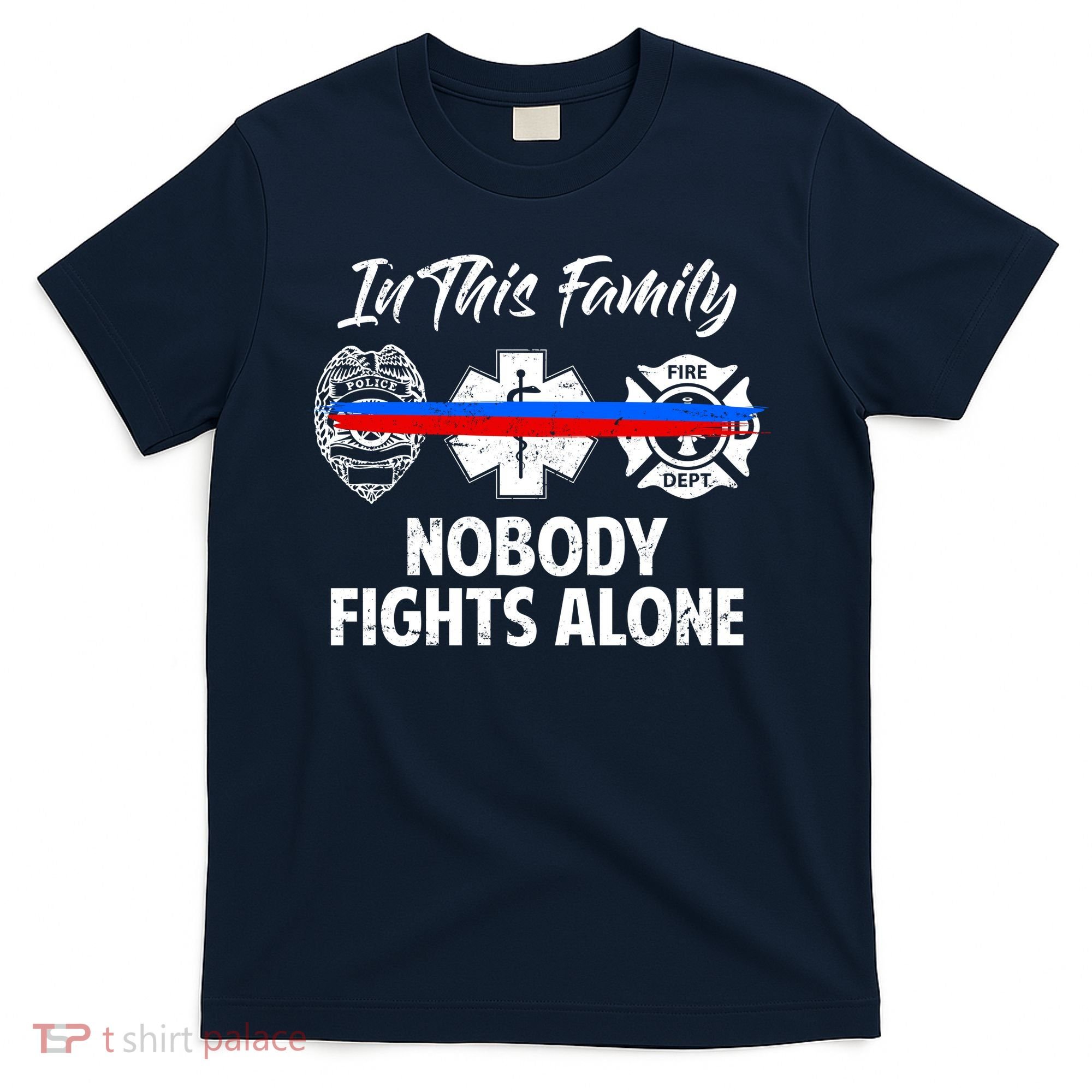 Nobody Fight Alone Support Police EMS Fireman T-Shirt