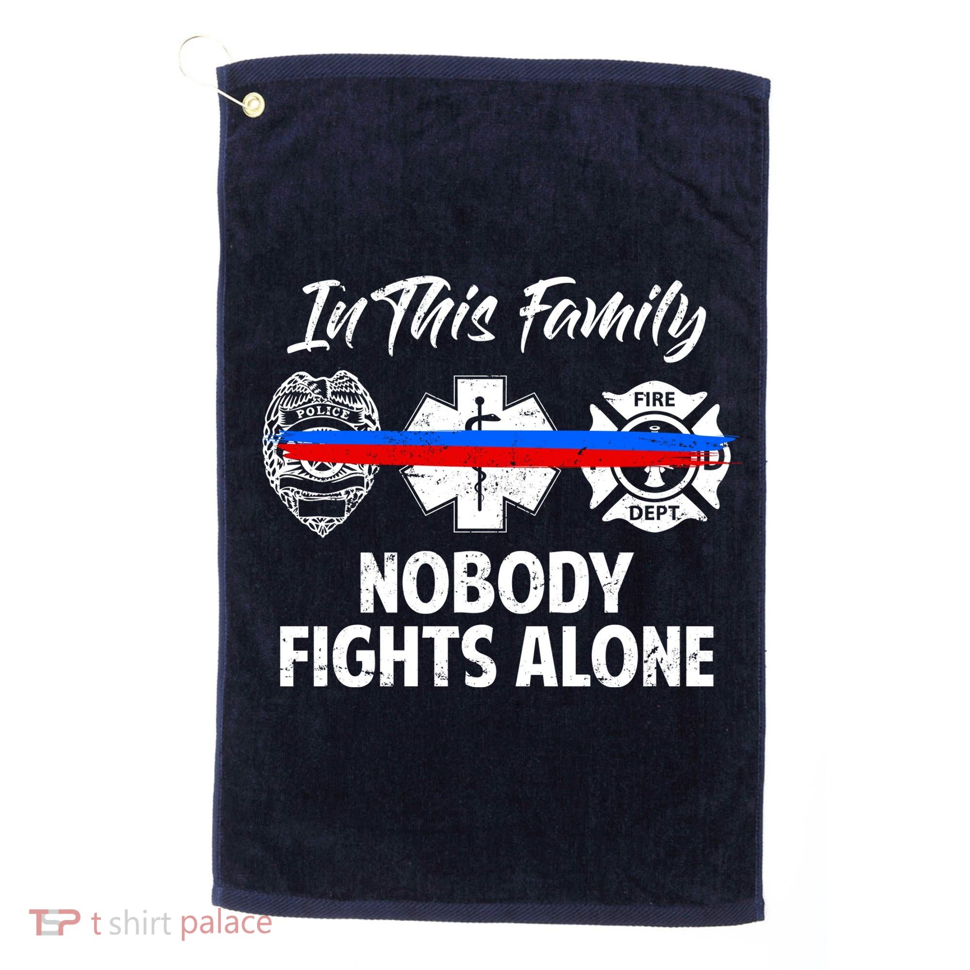Nobody Fight Alone Support Police EMS Fireman Golf Towel