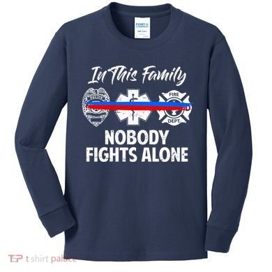 Nobody Fight Alone Support Police EMS Fireman Kids Long Sleeve Shirt