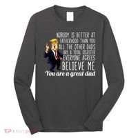 Nobody Is Better At Fatherhood Donald Trump Dad Long Sleeve Shirt thumb 0