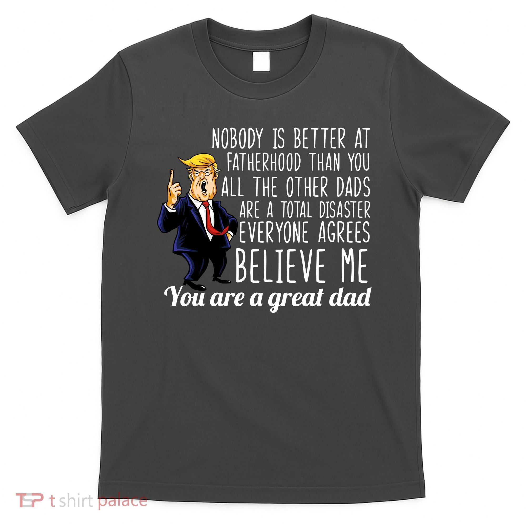 Nobody Is Better At Fatherhood Donald Trump Dad T-Shirt