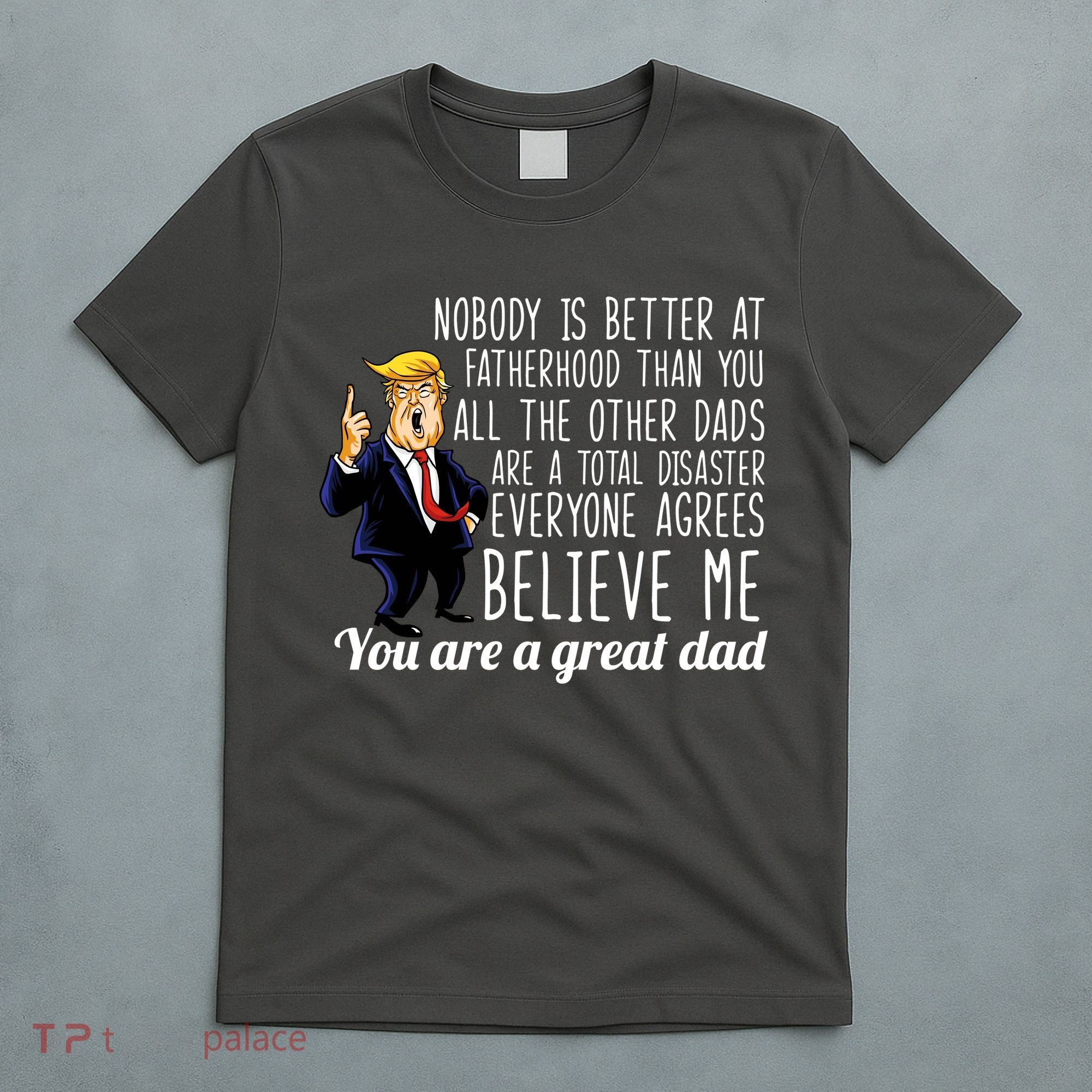 Nobody Is Better At Fatherhood Donald Trump Dad T-Shirt