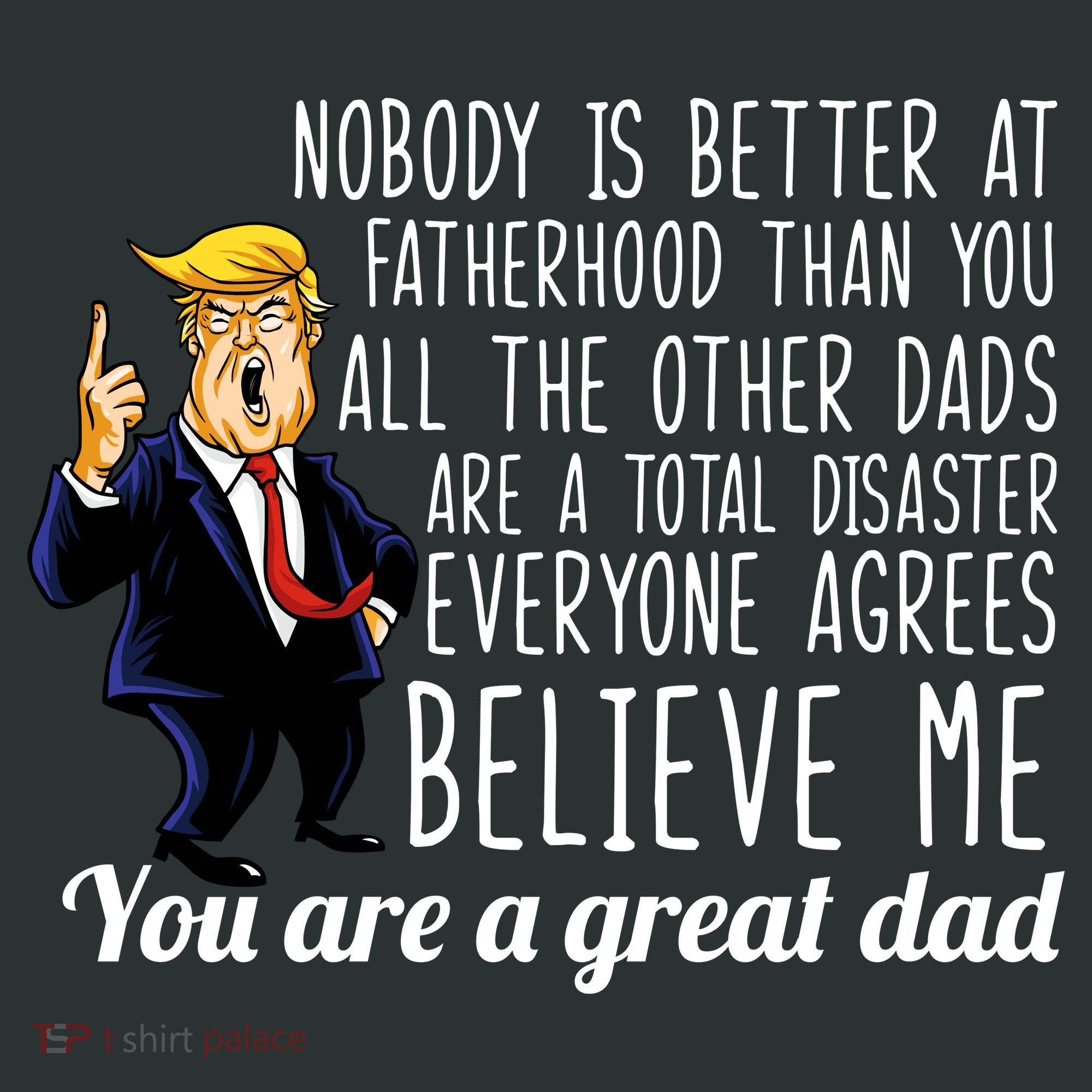 Nobody Is Better At Fatherhood Donald Trump Dad T-Shirt