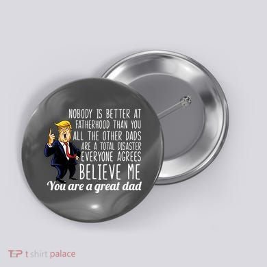 Nobody Is Better At Fatherhood Donald Trump Dad Button