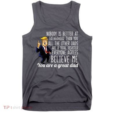Nobody Is Better At Fatherhood Donald Trump Dad Tank Top