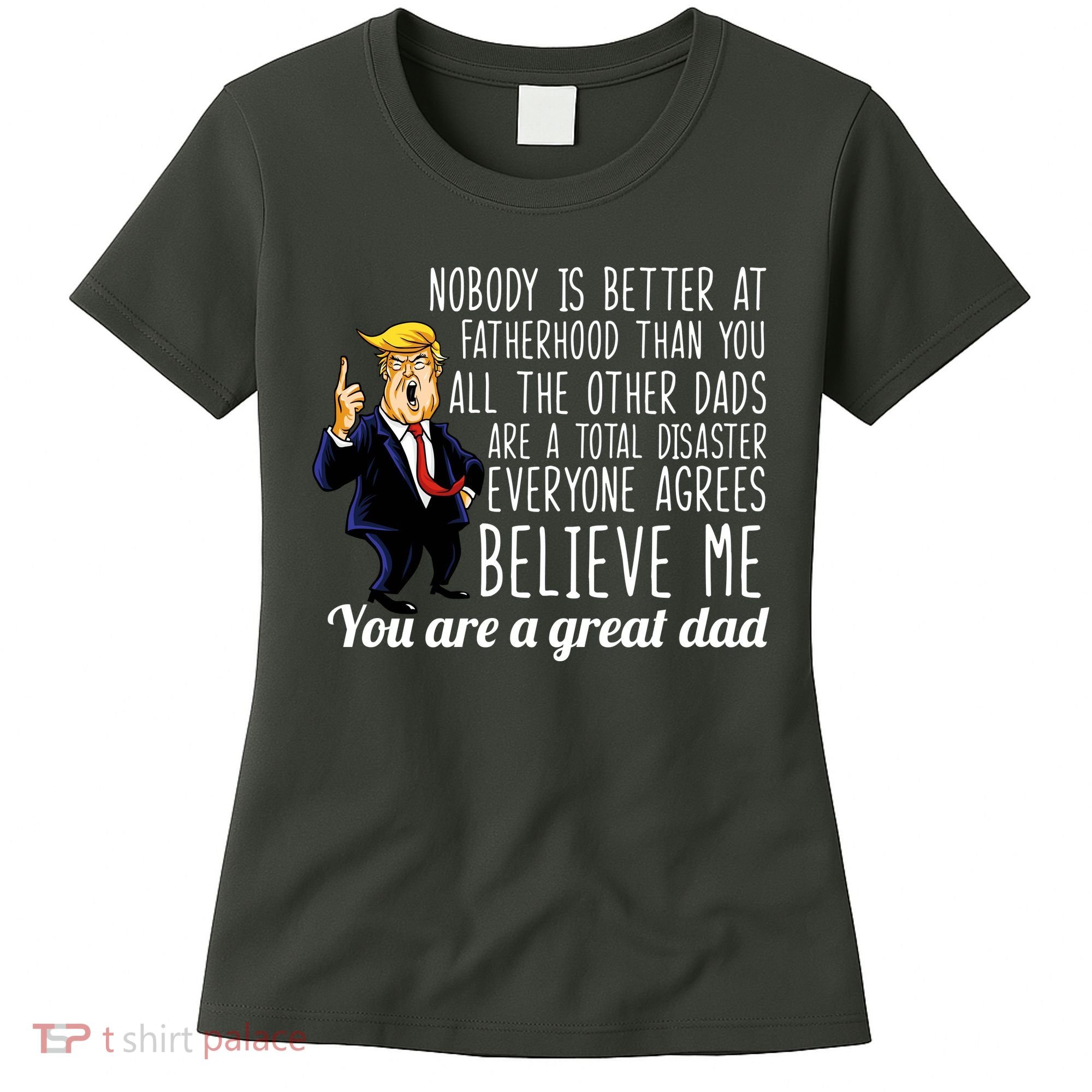 Nobody Is Better At Fatherhood Donald Trump Dad Women's T-Shirt