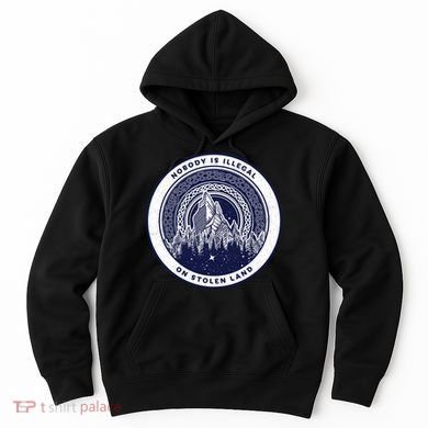Nobody Is Illegal On Stolen Land Hoodie