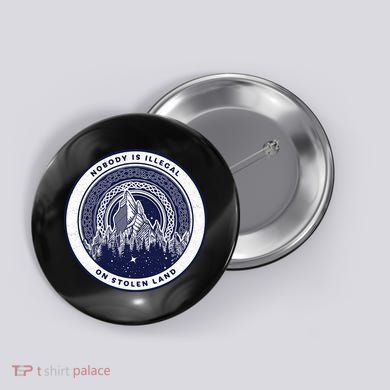 Nobody Is Illegal On Stolen Land Button