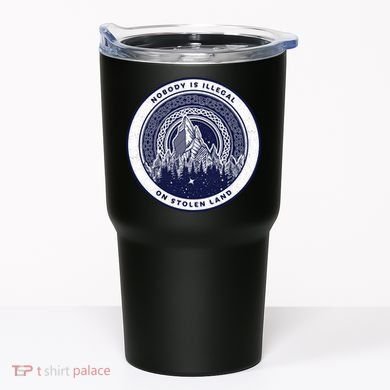 Nobody Is Illegal On Stolen Land Tumbler