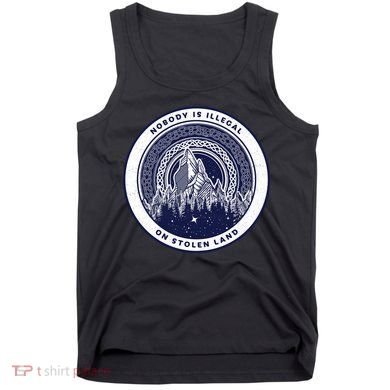 Nobody Is Illegal On Stolen Land Tank Top