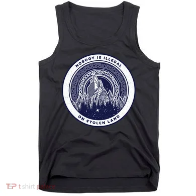 Nobody Is Illegal On Stolen Land Tank Top