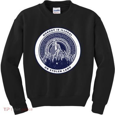 Nobody Is Illegal On Stolen Land Kids Sweatshirt