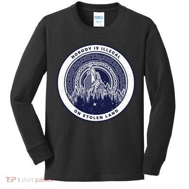 Nobody Is Illegal On Stolen Land Kids Long Sleeve Shirt
