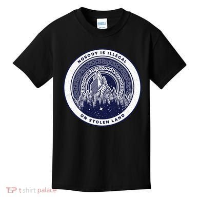 Nobody Is Illegal On Stolen Land Kids T-Shirt