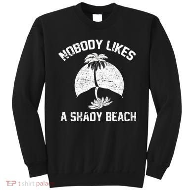 Nobody Likes A Shady Beach Sweatshirt