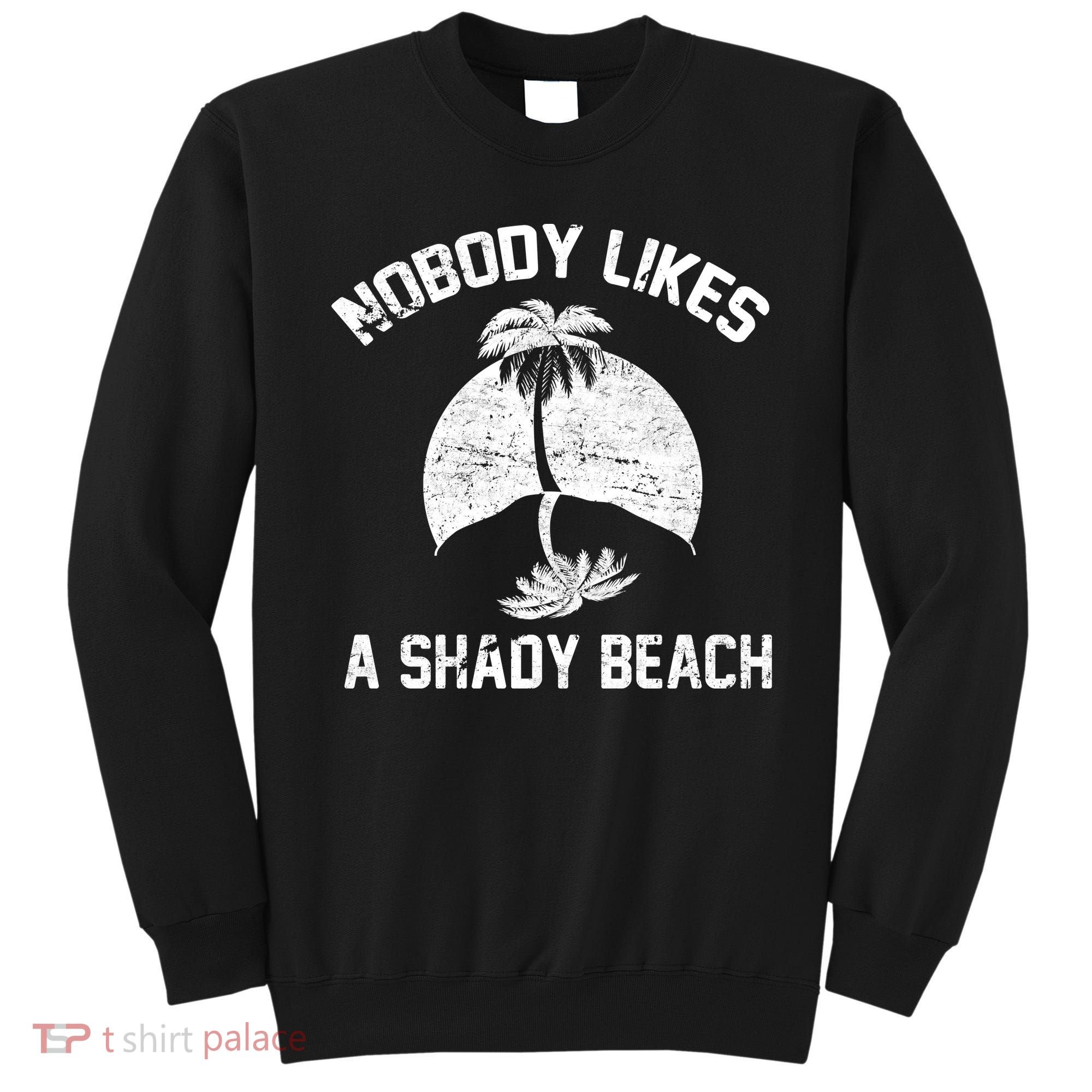 Nobody Likes A Shady Beach Sweatshirt