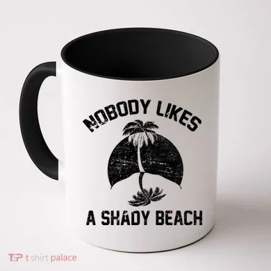 Nobody Likes A Shady Beach Coffee Mug