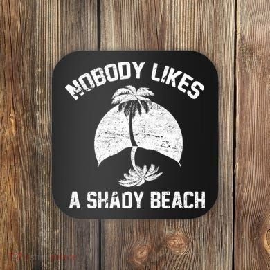 Nobody Likes A Shady Beach Coaster
