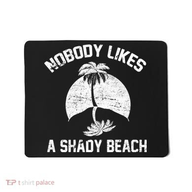 Nobody Likes A Shady Beach Mousepad