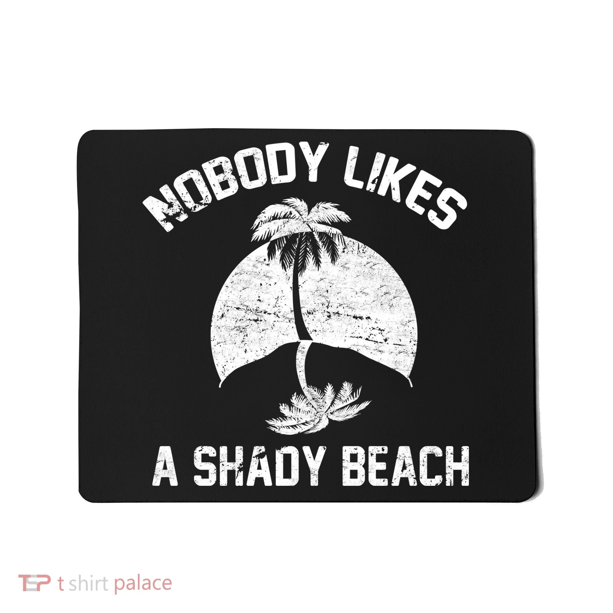 Nobody Likes A Shady Beach Mousepad