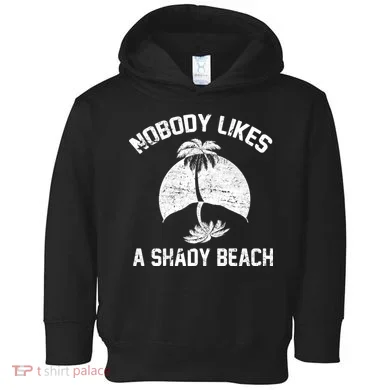 Nobody Likes A Shady Beach Toddler Hoodie