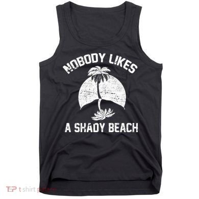 Nobody Likes A Shady Beach Tank Top