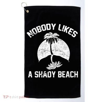 Nobody Likes A Shady Beach Golf Towel