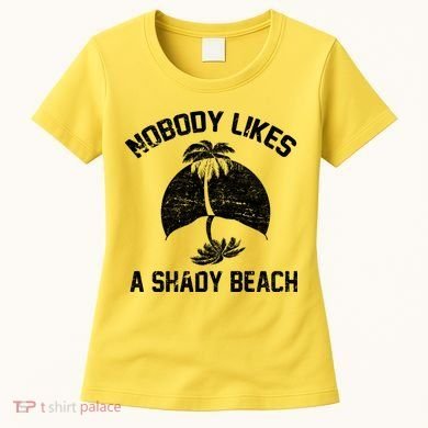 Nobody Likes A Shady Beach Women's T-Shirt