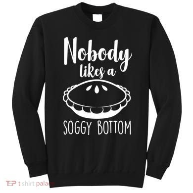 Nobody Likes A Soggy Bottom Sweatshirt
