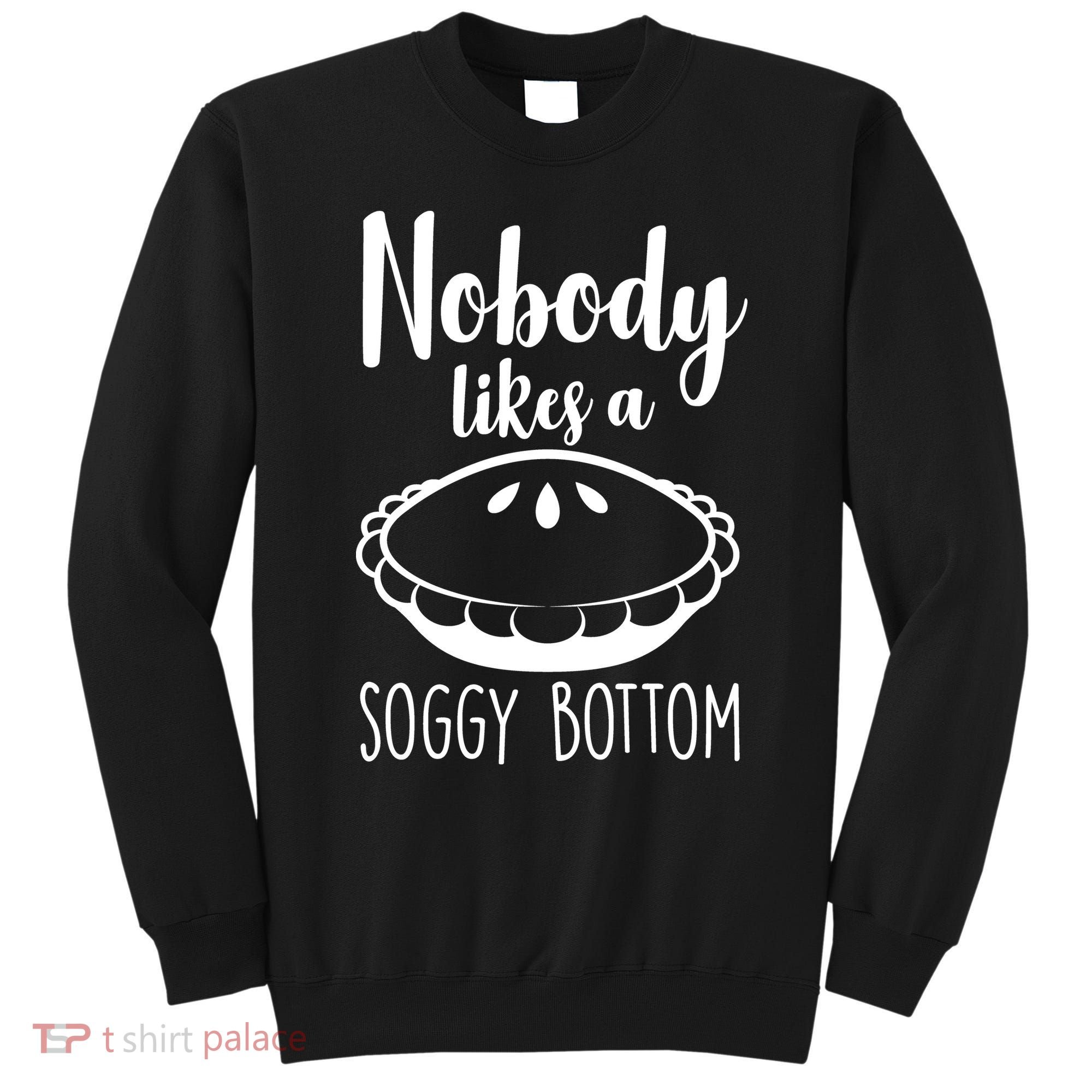 Nobody Likes A Soggy Bottom Sweatshirt