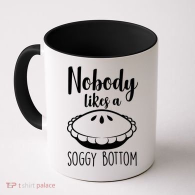 Nobody Likes A Soggy Bottom Coffee Mug