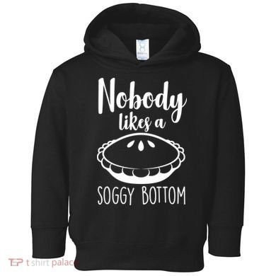 Nobody Likes A Soggy Bottom Toddler Hoodie
