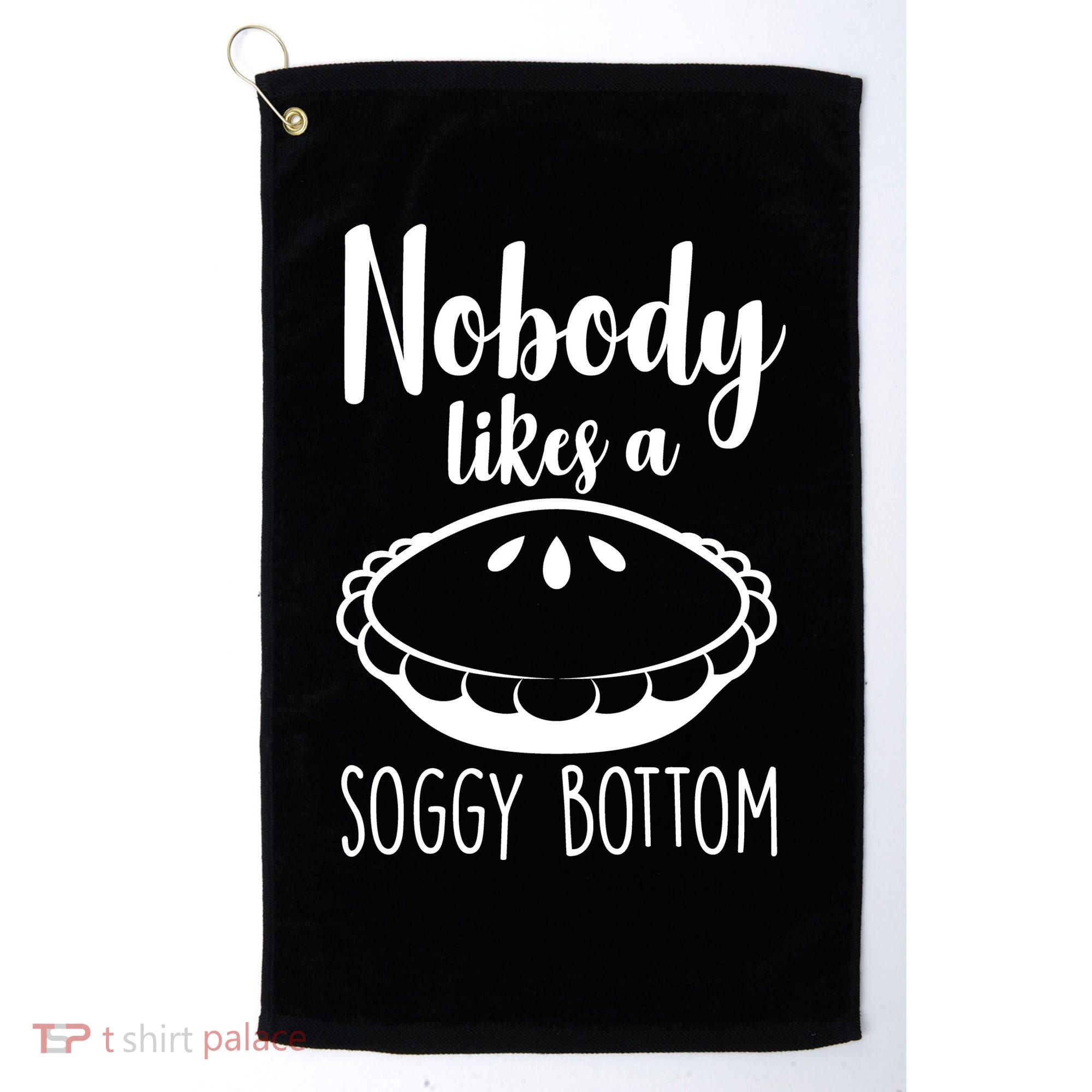 Nobody Likes A Soggy Bottom Golf Towel