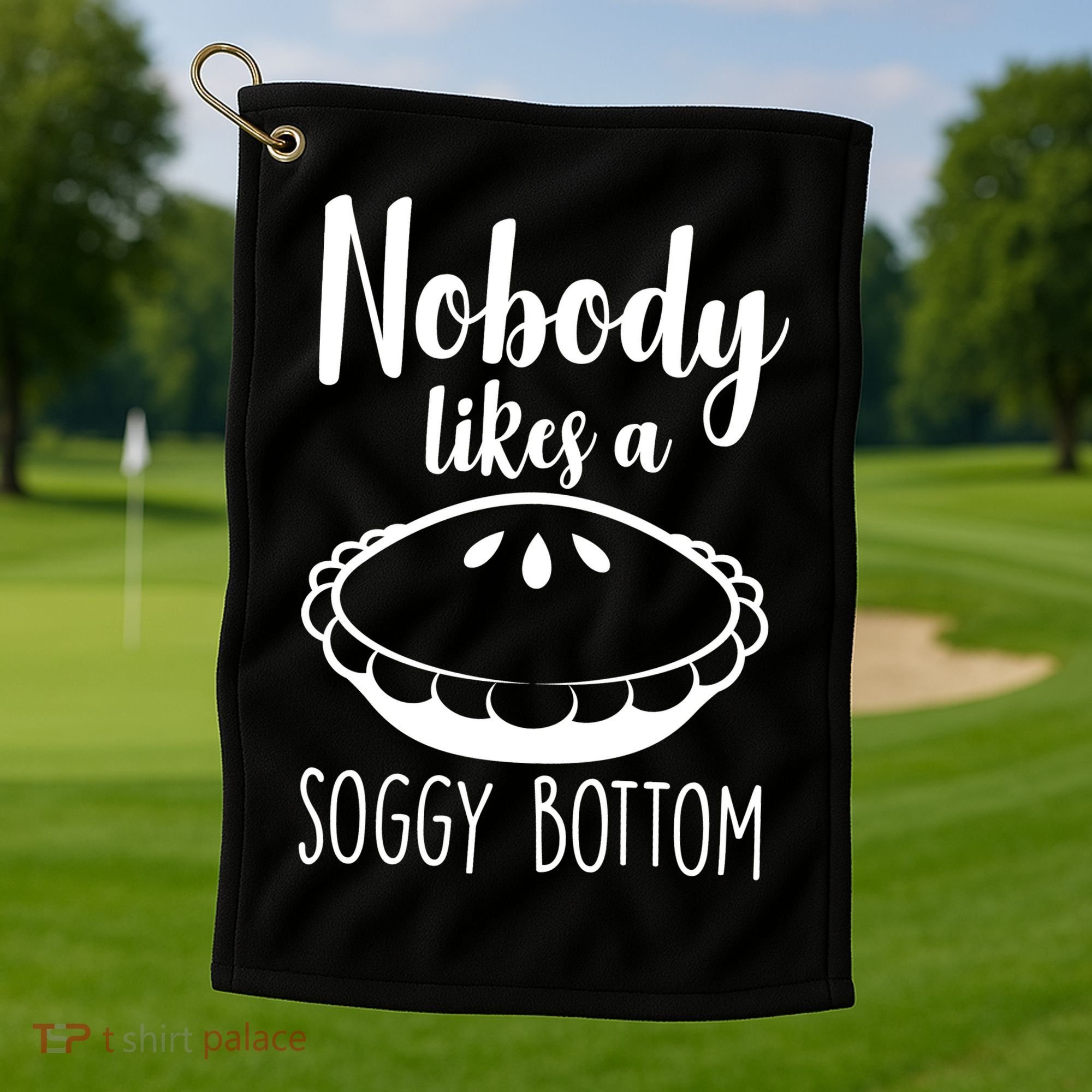 Nobody Likes A Soggy Bottom Golf Towel