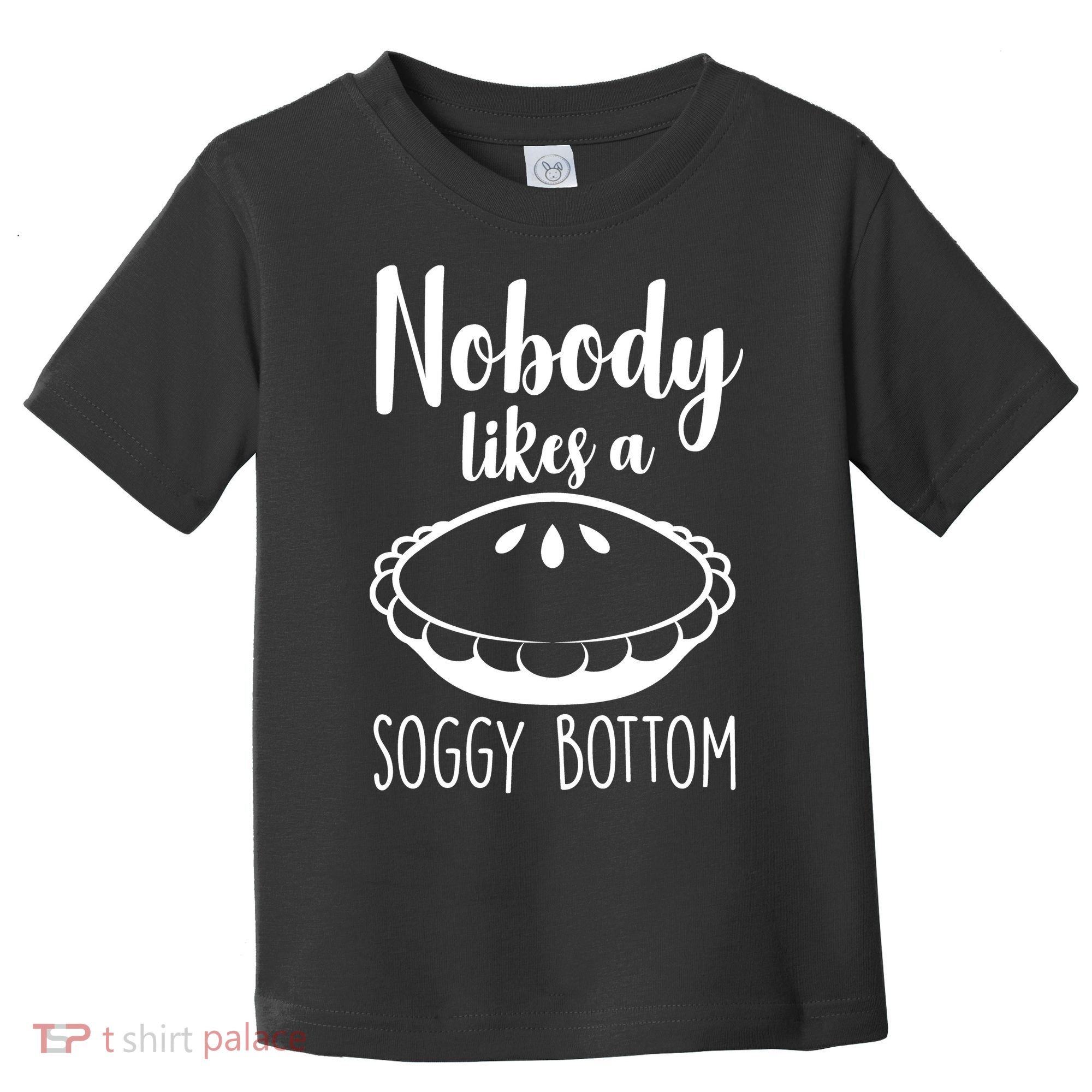 Nobody Likes A Soggy Bottom Toddler T-Shirt