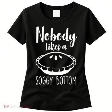 Nobody Likes A Soggy Bottom Women's T-Shirt
