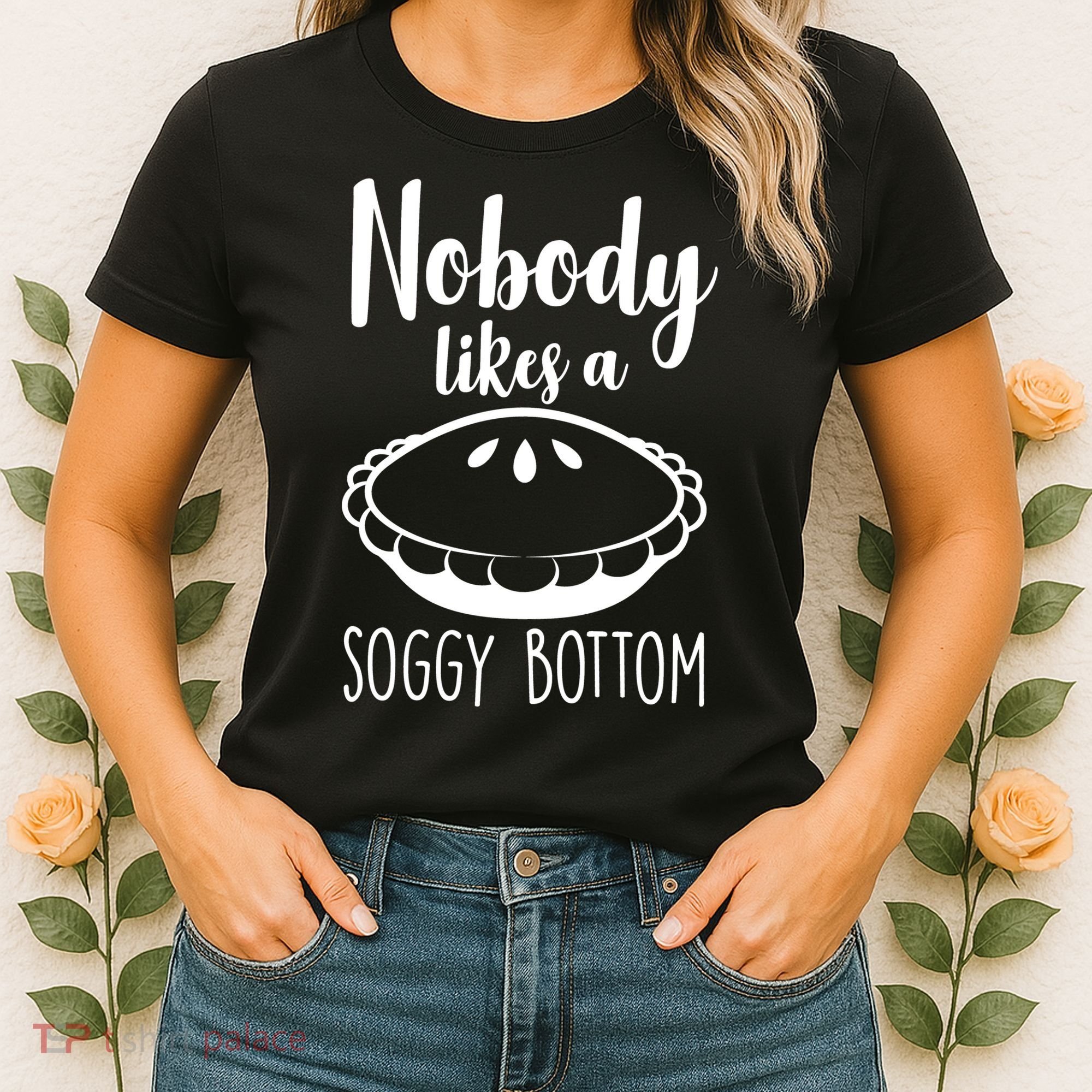 Nobody Likes A Soggy Bottom Women's T-Shirt