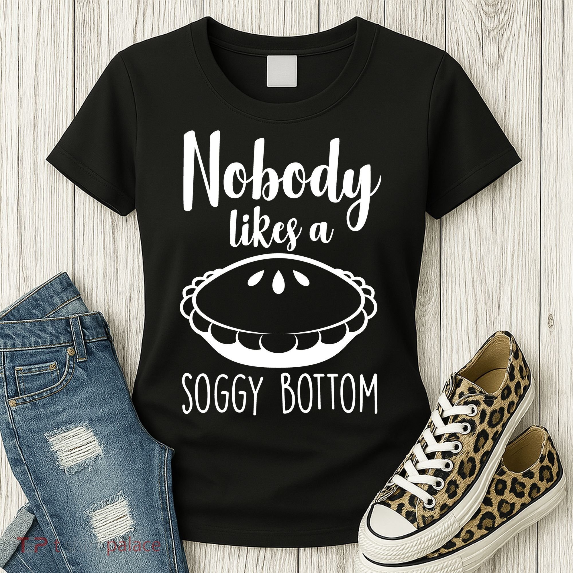 Nobody Likes A Soggy Bottom Women's T-Shirt