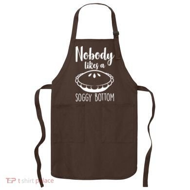 Nobody Likes A Soggy Bottom Apron